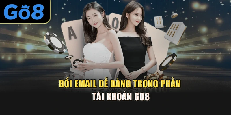 Đổi email dễ dàng trong phần tài khoản go8