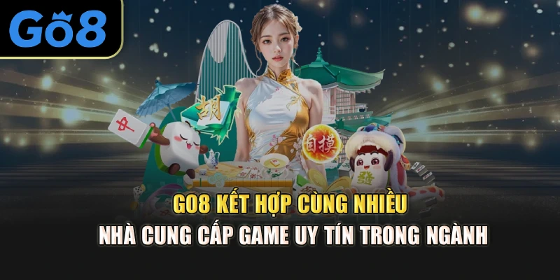 go8 kết hợp cùng nhiều nhà cung cấp game uy tín trong ngành